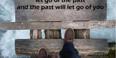 Let go of the past and the past will let go of you